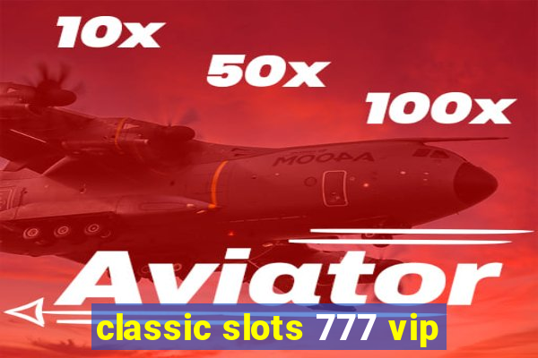 classic slots 777 vip